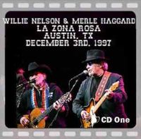 Willie Nelson & Merle Haggard - Live At La Zona Rosa, Tx (2CD Set)  Disc 1